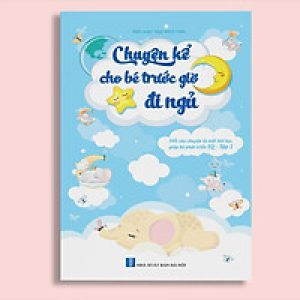 Chuyện kể cho Bé trước giờ đi ngủ – Phát triển EQ (Tập 1 – Kèm hình minh họa sống động)