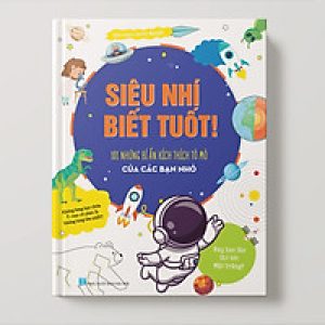 Siêu Nhí Biết Tuốt – 101 Bí Ẩn Kích Thích Tò Mò Của Các Bạn Nhỏ