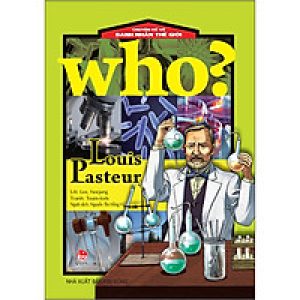 Who? Chuyện Kể Về Danh Nhân Thế Giới: Louis Pasteur (Tái Bản 2020)
